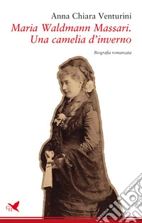 Maria Waldmann Massari. Una camelia d'inverno libro