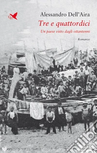 Tre e quattordici. Un paese visto dagli ottantenni libro