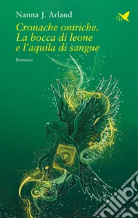 Cronache oniriche. La bocca di leone e l'aquila di sangue libro