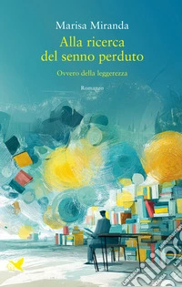 Alla ricerca del senno perduto. Ovvero della leggerezza libro
