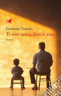Ti amo senza dirti ti amo libro