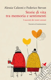 Storie di vita tra memoria e sentimenti. I racconti dei nostri anziani libro