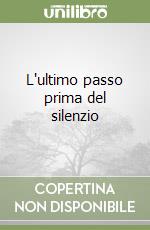 L'ultimo passo prima del silenzio