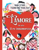 L'amore che salva il re innamorato. Ediz. a colori