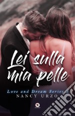 Lei sulla mia pelle. Love and dream series libro