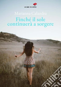 Finché il sole continuerà a sorgere libro