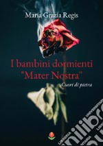 I bambini dormienti «Mater nostra». Cuori di pietra libro