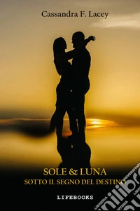 Sole & luna. Sotto il segno del destino libro
