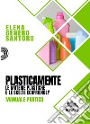 Plasticamente. Le materie plastiche e le scelte ecofriendly. Manuale pratico libro di Genero Santoro Elena