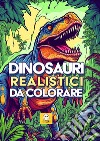 Dinosauri realistici da colorare libro