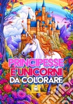 Principesse e unicorni da colorare libro