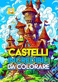 Castelli incredibili da colorare libro