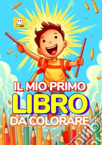 Il mio primo libro da colorare. Ediz. illustrata libro