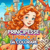 Principesse e principi da colorare. Ediz. illustrata. Con QR Code libro
