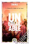 Unbreakable. La forza di credere in se stessi libro di Dana