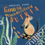 Gino the misunderstood nutria. Ediz. illustrata libro