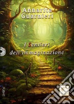 I sentieri dell'immaginazione libro