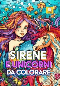 Sirene e unicorni da colorare. Libro da colorare per bambini libro