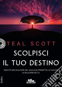Scolpisci il tuo destino libro