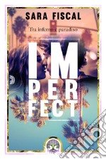 Imperfect. Tra inferno e paradiso libro