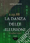 La danza delle illusioni. 2.29.88. Tra inganno e realtà libro di Menin Monica