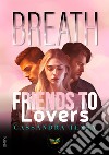 Breath. Friends to Lovers libro