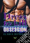 Dress To Kill. Obsession libro