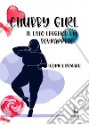 Chubby girl. Il lato leggero del sovrappeso libro