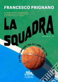 La squadra. La Pro Cangiani tra gli anni '80 e '90
