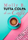 Tutta colpa di un caffè libro