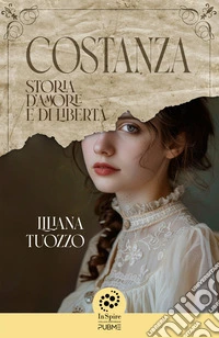 Costanza. Storia d'amore e di libertà. InSpire libro