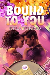 Bound to you. Ediz. italiana libro