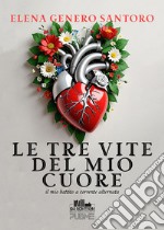 Le tre vite del mio cuore. Il mio battito a corrente alternata libro