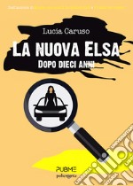 La nuova Elsa. Dopo dieci anni libro