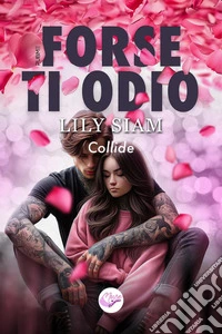 Forse ti odio. Collide libro