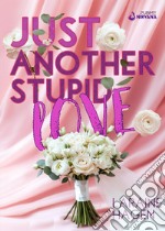 Just another stupid love. Ediz. italiana libro