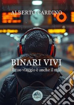 Binari vivi. Il tuo viaggio è anche il mio libro