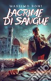 Lacrime di sangue libro di Boni Massimo