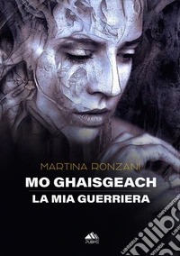 Mo Ghaisgeach. La mia guerriera libro