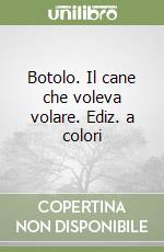 Botolo. Il cane che voleva volare. Ediz. a colori libro