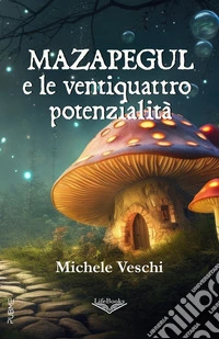 Mazapegul e le ventiquattro potenzialità libro