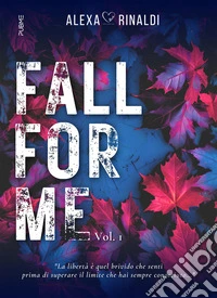 Fall for me. Vol. 1