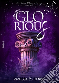 Glorious. La debolezza dell'eroe libro