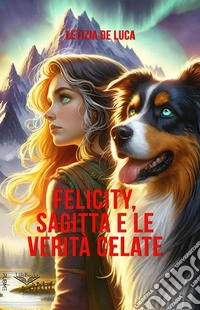 Felicity Sagitta e le verità celate libro
