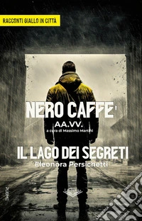 Nero Caffè-Il lago dei segreti. Giallo in città libro
