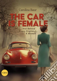 The car is female. And behind every engine... a women libro
