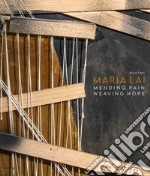 Maria Lai. Pending pain, weaving hope