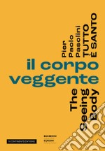 Pier Paolo Pasolini. Tutto è santo. Il corpo veggente-The seeing body libro