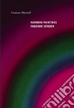 Rainbow-paintings. Fabienne Verdier- Ediz. francese e inglese