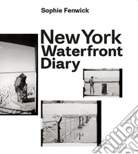 New York waterfront diary. Ediz. multilingue libro